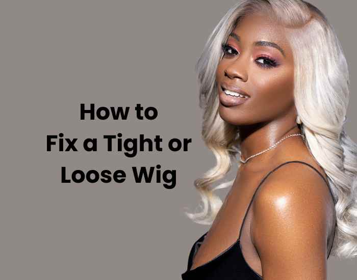 Wig Fit Problems? Here’s How to Fix a Tight or Loose Wig for Maximum Comfort